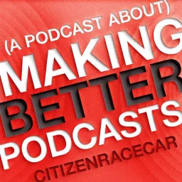 (A Podcast About) Making Better Podcasts artwork