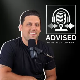 Advised | with Rick Luchini Podcast artwork