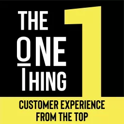 The One Thing - Customer Experience From the Top Podcast artwork