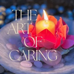 The Art of Caring Podcast artwork