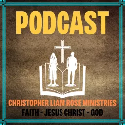 Christopher Liam Rose Ministries Podcast artwork