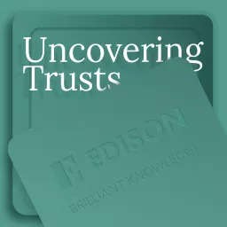 Uncovering Trusts by Edison Group Podcast artwork