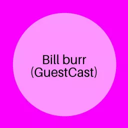 Bill burr (GuestCast)