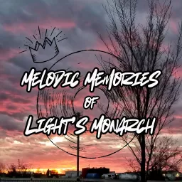 Melodic Memories of Light's Monarch Podcast artwork