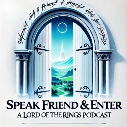 Speak Friend and Enter: A Lord of the Rings Podcast artwork