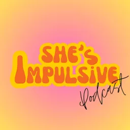 She’s Impulsive Podcast artwork