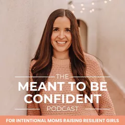 MEANT TO BE CONFIDENT | Confident Daughters, Self-Esteem for Girls, Self-Worth, Mental Health for Tweens, Communication Tools, Navigating Friendships, Peer Pressure, Comparison