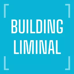 Building Liminal Podcast artwork