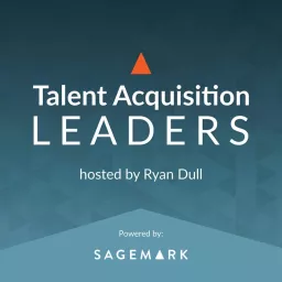 Talent Acquisition Leaders Podcast - Recruiting, Staffing, Human Resources