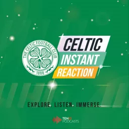 Celtic Instant Reaction Podcast artwork