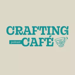 Crafting Cafe Podcast artwork