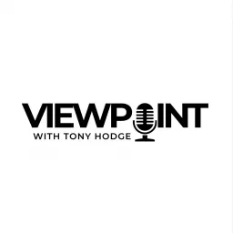 Viewpoint with Tony Hodge Podcast artwork