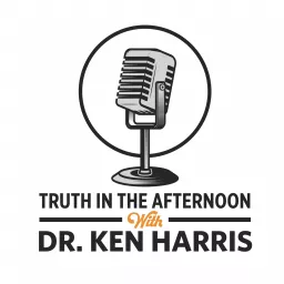 Truth In The Afternoon with Dr. Ken Harris