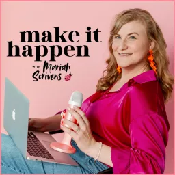 Make it Happen with Mariah Scrivens: Grow Your Small Business and Your Confidence