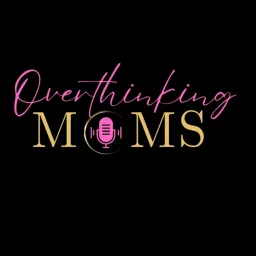 Overthinking Moms Podcast