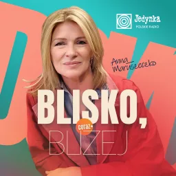 Blisko, coraz bliżej