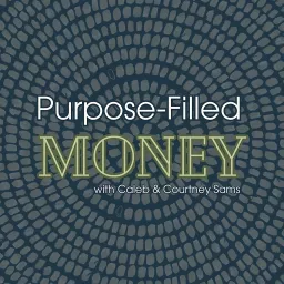 Purpose-Filled Money with Caleb and Courtney Sams