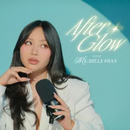 Afterglow with Michelle Phan Podcast artwork