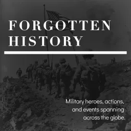 FORGOTTEN HISTORY: Military Heroes, Actions, and Events Around the World