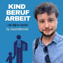 Kind Beruf Arbeit - by maxmillennial - Ein Podcast über Elternschaft und den Boden der Tatsachen