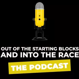 Out of the Starting Blocks and Into the Race Podcast artwork