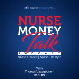 The Nurse Money Talk Podcast | Nurse Career & Nurse Life