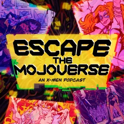 Escape the Mojoverse: An X-Men Comics Podcast