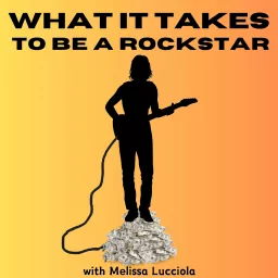 What It Takes To Be A Rockstar Podcast artwork