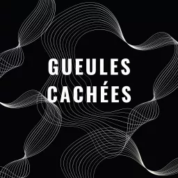 Gueules cachées Podcast artwork