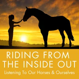 Riding From the Inside Out - Listening To Our Horses & Ourselves