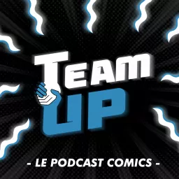 TEAM-UP : Le Podcast Comics