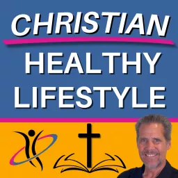 Christian Healthy Lifestyle: Healthy Lifestyle Tips in Harmony With Our Divine Design Podcast artwork