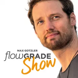 Die Flowgrade Show mit Max Gotzler Podcast artwork