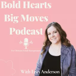 Bold Hearts, Big Moves Podcast artwork