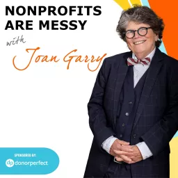 Nonprofits Are Messy Podcast Archives - Joan Garry Consulting