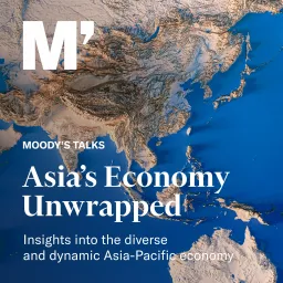 Moody’s Talks - Asia’s Economy Unwrapped