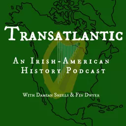 Transatlantic: An Irish American History Podcast