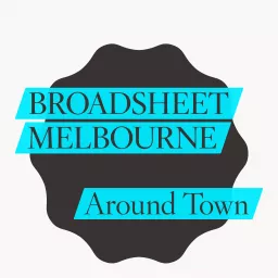 Broadsheet Melbourne: Around Town Podcast artwork