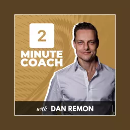 2 Minute Coach with Dan Remon Podcast artwork