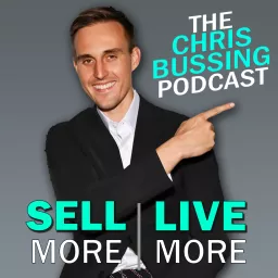 The Chris Bussing Podcast [ Sell More | Live More ]