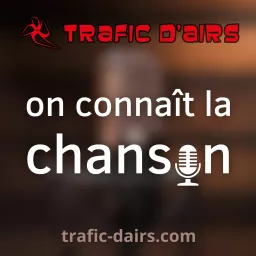 Trafic d'airs 🎙️ on connaît la chanson