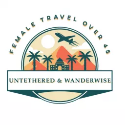 Untethered & Wanderwise: Female Travel Over 45 Podcast artwork