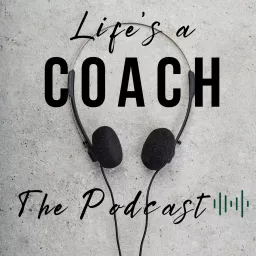 Life's a Coach, The Podcast artwork