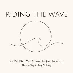 Riding the Wave ... an I'm Glad You Stayed Project Podcast artwork