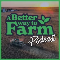 A Better Way To Farm Podcast artwork