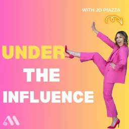 Under the Influence with Jo Piazza Podcast artwork