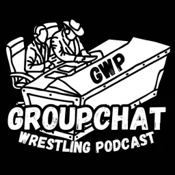 The Groupchat Wrestling Podcast artwork