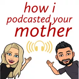 How I Podcasted Your Mother