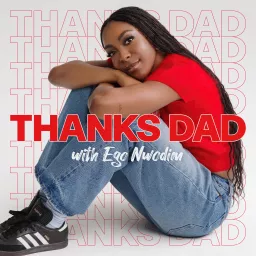 Thanks Dad with Ego Nwodim Podcast artwork