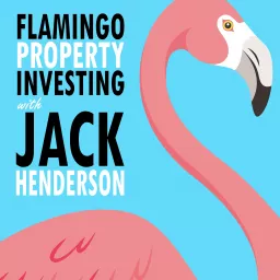 The Flamingo Property Investing Podcast with Jack Henderson